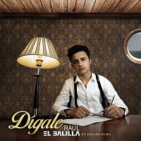 Raúl El Balilla – Dígale