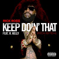 Rick Ross, R. Kelly – Keep Doin' That (Rich Bitch)