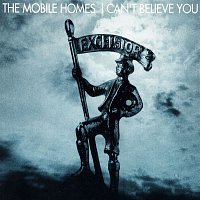 The Mobile Homes – I Can't Believe You