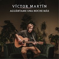 Víctor Martín – Aguantame una noche más [Trasteo y Ensayo]