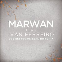 MARWAN, Ivan Ferreiro – Los Restos de Esta Historia