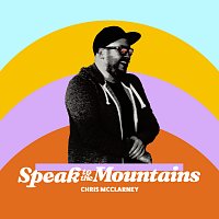 Chris McClarney – Speak To The Mountains