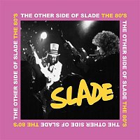 Slade – The Other Side of Slade - The 80s