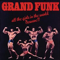 Grand Funk Railroad – All The Girls In The World Beware!!! [Remastered]
