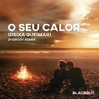 Blackout, Vitor Cruz & D-Groov, Rafa Bogas – O Seu Calor (Deixa Queimar) [D-Groov Remix]