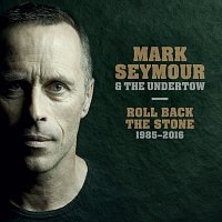 Mark Seymour & The Undertow, Mark Seymour – Roll Back The Stone 1985-2016 [Live]