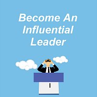 Become an Influential Leader