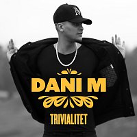 Dani M – Trivialitet