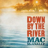 Mac McAnally – Down By The River
