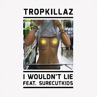 Tropkillaz, Surecut Kids – I Wouldn't Lie
