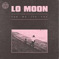 Lo Moon – For Me, It's You