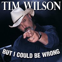 Tim Wilson – But I Could Be Wrong