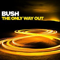 Bush – The Only Way Out
