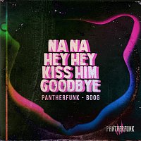PANTHERFUNK, Boog – Na Na Hey Hey Kiss Him Goodbye