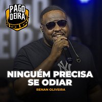 Pagodeira, Renan Oliveira – Ninguém Precisa Se Odiar