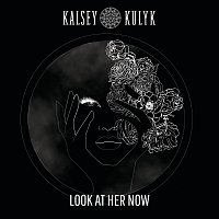 Kalsey Kulyk – Look At Her Now