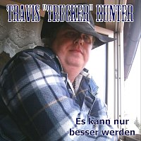 Travis Trucker Hunter – Es Kann Nur Besser Werden