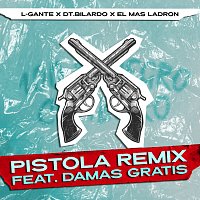 L-Gante, DT.Bilardo, El Mas Ladron, Damas Gratis – Pistola Remix