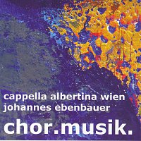 Cappella Albertina Wien, Johannes Ebenbauer – Cappella Albertina Wien - Chormusik
