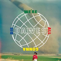 Dawes – We're All Gonna Die