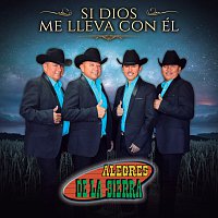 Alegres De La Sierra – Si Dios Me Lleva Con Él