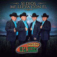 Alegres De La Sierra – Si Dios Me Lleva Con Él