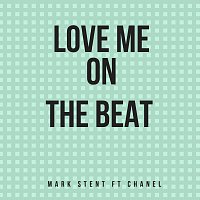 Mark Stent – Love Me On The Beat (feat. Chanel)
