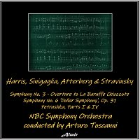 NBC Symphony Orchestra – Harris, Sinigaglia, Atterberg & Stravinsky: Symphony NO. 3 - Overture to La Baruffe Chiozzote - Symphony NO. 6 ’Dollar Symphony’, OP. 31 - Petrushka, Parts I & IV