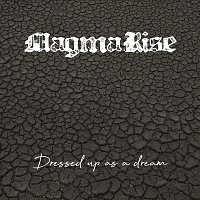 Magma Rise – Dressed up as a Dream