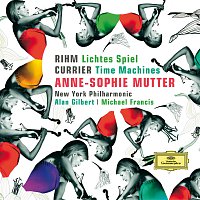 Anne-Sophie Mutter, New York Philharmonic, Alan Gilbert, Michael Francis – Rihm: Lichtes Spiel; Currier: Time Machines