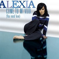 Alexia – Come Tu Mi Vuoi (You Need Love)