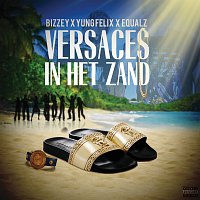 Bizzey, Yung Felix, Equalz – Versaces In Het Zand