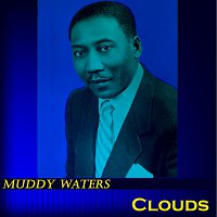 Muddy Waters – Clouds