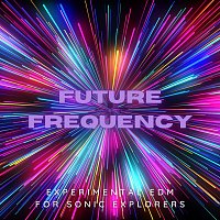 Glitch Garden, Trance Titan, Ravebot 5000, Bassquake, Glittergeist – Future Frequency: Experimental Edm for Sonic Explorers
