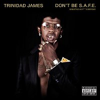 Trinidad James – Don't Be S.A.F.E.