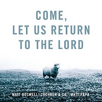 Matt Boswell, Cochren & Co., Matt Papa – Come, Let Us Return To The Lord