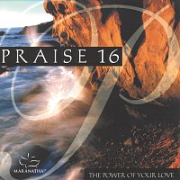 Maranatha! Music – Praise 16 - The Power Of Your Love