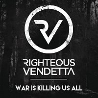 Righteous Vendetta – War Is Killing Us All