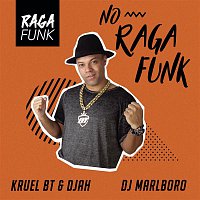 Kruel BT, Djah, DJ Marlboro – No Ragafunk