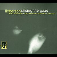 Rosemary Hardy, Asko Ensemble, London Sinfonietta, The Cleveland Orchestra – Lieberson: Raising The Gaze