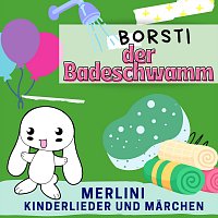 Merlini Kinderlieder und Marchen – Borsti der Badeschwamm