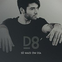 D8 – Só Mais Um Dia