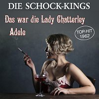 Die Schock-Kings – Das war die Lady Chatterley / Adele