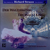 Bamberger Symphoniker, Munchener Kammerorchester, Karl Anton Rickenbacher – R. Strauss: Der Walzerkonig