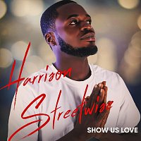 Harrison Streetwise – Show Us Love