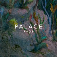 Palace – Fade