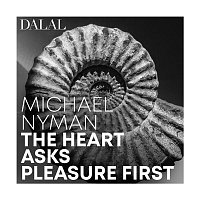 Dalal – Michael Nyman: The Heart Asks Pleasure First