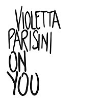 Violetta Parisini – On You