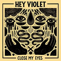 Hey Violet – Close My Eyes