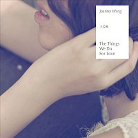 Joanna Wang – The Things We Do for Love
